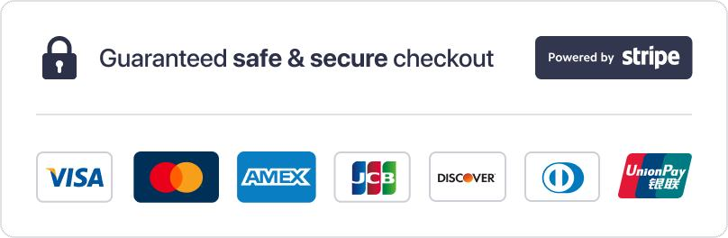 Guaranteed safe and secure checkout, powered by Stripe. Accepts Visa, Mastercard, Amex, JCB, Discover, Diners and UnionPay.